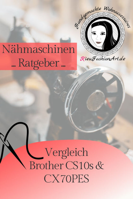Brother CS10s oder CX70PES? Vergleich beider Nähmaschinen